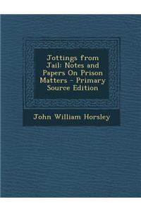 Jottings from Jail: Notes and Papers on Prison Matters