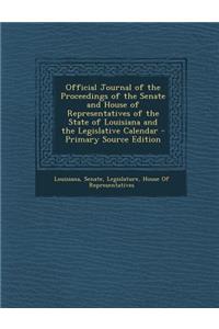 Official Journal of the Proceedings of the Senate and House of Representatives of the State of Louisiana and the Legislative Calendar
