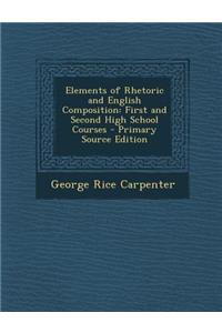 Elements of Rhetoric and English Composition: First and Second High School Courses
