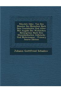 Polyclet; Oder, Von Den Maassen Des Menschen Nach Dem Geschlechte Und Alter
