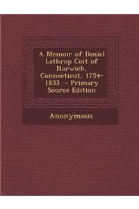 A Memoir of Daniel Lathrop Coit of Norwich, Connecticut, 1754-1833