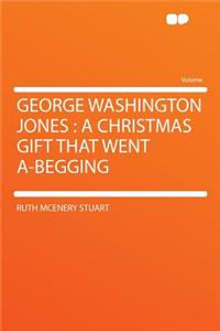 George Washington Jones: A Christmas Gift That Went A-Begging