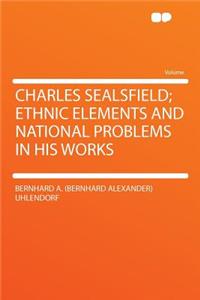 Charles Sealsfield; Ethnic Elements and National Problems in His Works