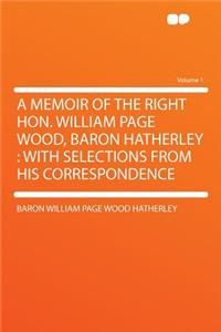 A Memoir of the Right Hon. William Page Wood, Baron Hatherley