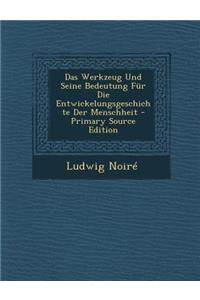 Das Werkzeug Und Seine Bedeutung Fur Die Entwickelungsgeschichte Der Menschheit
