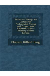 Effective Voting: An Article on Preferential Voting and Proportional Representation - Primary Source Edition