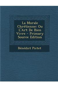 La Morale Chretienne: Ou L'Art de Bien Vivre - Primary Source Edition