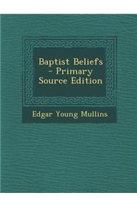 Baptist Beliefs - Primary Source Edition