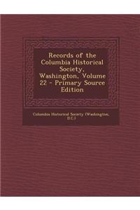 Records of the Columbia Historical Society, Washington, Volume 22 - Primary Source Edition