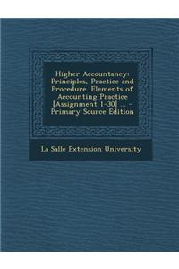 Higher Accountancy: Principles, Practice and Procedure. Elements of Accounting Practice [Assignment 1-30] ...
