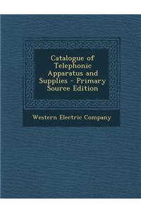 Catalogue of Telephonic Apparatus and Supplies - Primary Source Edition