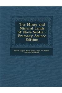 The Mines and Mineral Lands of Nova Scotia - Primary Source Edition