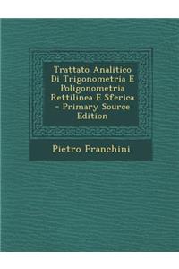 Trattato Analitico Di Trigonometria E Poligonometria Rettilinea E Sferica - Primary Source Edition