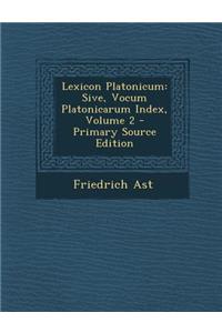 Lexicon Platonicum: Sive, Vocum Platonicarum Index, Volume 2