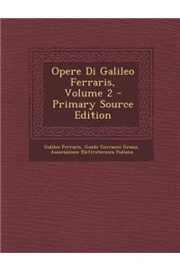 Opere Di Galileo Ferraris, Volume 2 - Primary Source Edition