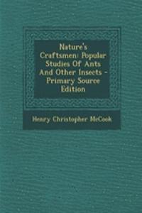 Nature's Craftsmen: Popular Studies of Ants and Other Insects - Primary Source Edition