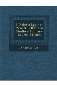 I Dialetti Ladino-Veneti Dell'istria