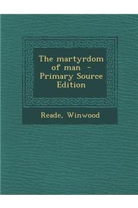 The Martyrdom of Man - Primary Source Edition