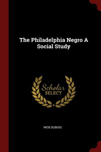 The Philadelphia Negro A Social Study