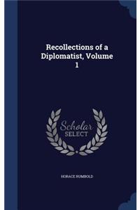 Recollections of a Diplomatist, Volume 1