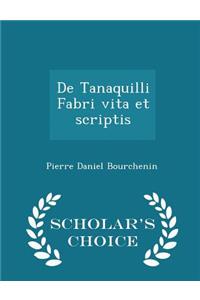 de Tanaquilli Fabri Vita Et Scriptis - Scholar's Choice Edition