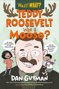 Teddy Roosevelt Was a Moose?