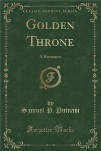 Golden Throne: A Romance (Classic Reprint)