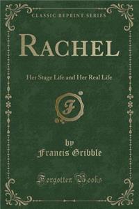 Rachel: Her Stage Life and Her Real Life (Classic Reprint)