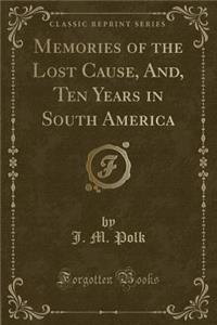 Memories of the Lost Cause, And, Ten Years in South America (Classic Reprint)