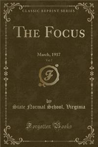 The Focus, Vol. 7: March, 1917 (Classic Reprint)