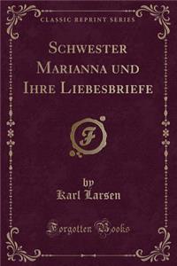 Schwester Marianna Und Ihre Liebesbriefe (Classic Reprint)