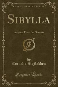 Sibylla: Adapted from the German (Classic Reprint)