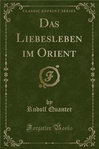 Das Liebesleben Im Orient (Classic Reprint)