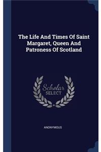 Life And Times Of Saint Margaret, Queen And Patroness Of Scotland