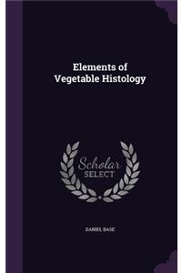 Elements of Vegetable Histology