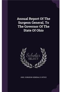 Annual Report of the Surgeon General, to the Governor of the State of Ohio