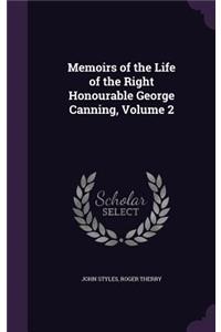 Memoirs of the Life of the Right Honourable George Canning, Volume 2