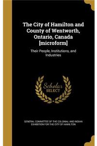 The City of Hamilton and County of Wentworth, Ontario, Canada [microform]