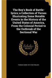 The Boy's Book of Battle-lyrics; a Collection of Verses Illustrating Some Notable Events in the History of the United States of America, From the Colonial Period to the Outbreak of the Sectional War