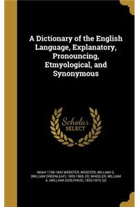 A Dictionary of the English Language, Explanatory, Pronouncing, Etmyological, and Synonymous
