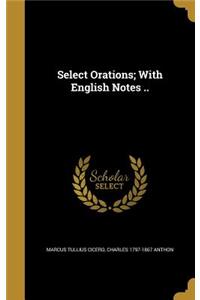 Select Orations; With English Notes ..