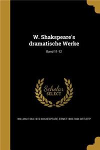W. Shakspeare's Dramatische Werke; Band 11-12