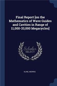 Final Report [on the Mathematics of Wave Guides and Cavities in Range of 11,000-33,000 Megacycles]