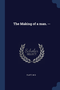 Making of a man. --