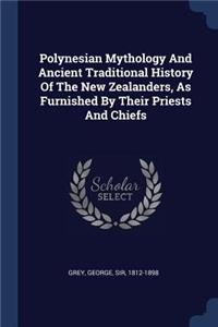 Polynesian Mythology And Ancient Traditional History Of The New Zealanders, As Furnished By Their Priests And Chiefs