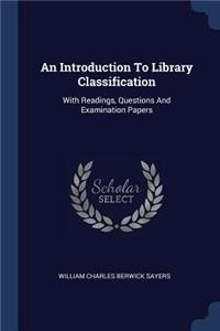 An Introduction To Library Classification: With Readings, Questions And Examination Papers