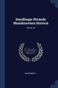 Handlingar Rörande Skandinaviens Historia; Volume 18