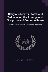 Religious Liberty Stated and Enforced on the Principles of Scripture and Common Sense