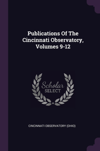 Publications Of The Cincinnati Observatory, Volumes 9-12