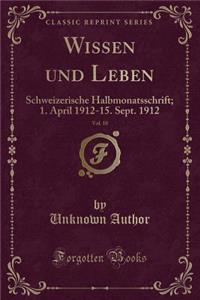 Wissen und Leben, Vol. 10: Schweizerische Halbmonatsschrift; 1. April 1912-15. Sept. 1912 (Classic Reprint)